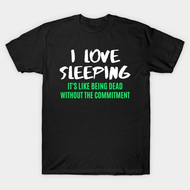 Retro Funny Sarcastic Quote Saying I Love Sleeping T-Shirt by BuddyandPrecious